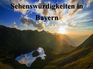 Sehenswürdigkeiten in
Bayern
 