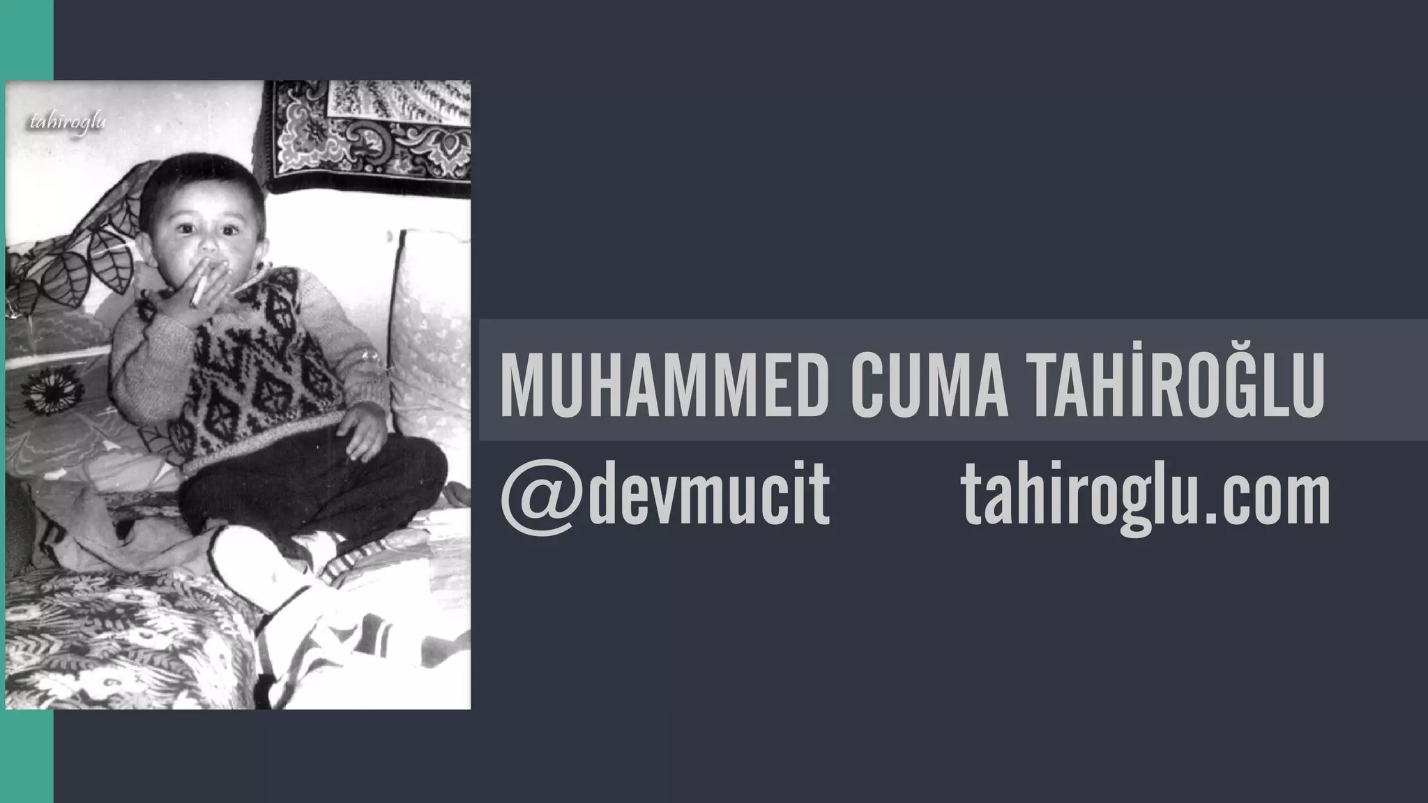 MUHAMMED CUMA TAHİROĞLU
@devmucit tahiroglu.com
 