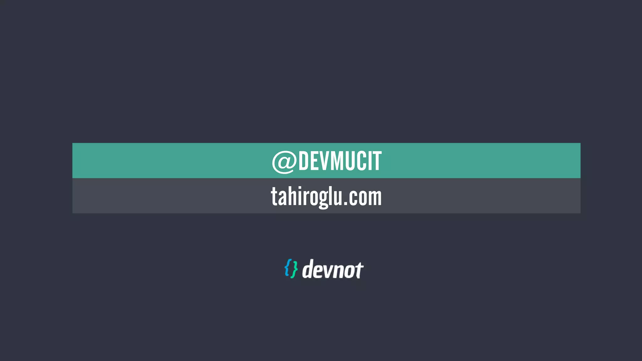 tahiroglu.com
NE YAPALIM?
@DEVMUCIT
 