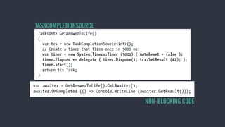 TASKCOMPLETIONSOURCE
NON-BLOCKING CODE
 