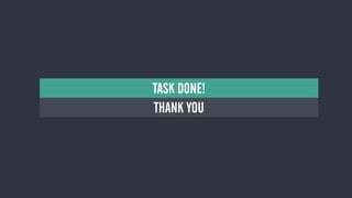 THANK YOU
NE YAPALIM?
TASK DONE!
 