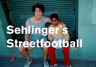 Sehlinger`s
Streetfootball
 