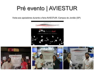 Pré evento | AVIESTUR
Visita aos apoiadores durante a feira AVIESTUR, Campos do Jordão (SP)

 