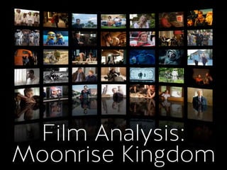 Film Analysis:
Moonrise Kingdom
 
