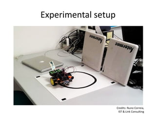 Experimental setup




                     Credits: Nuno Correia,
                      IST & Link Consulting
 