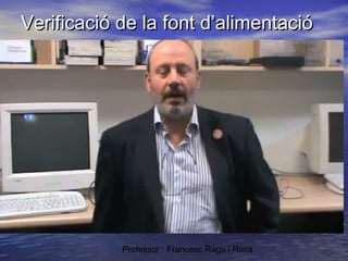 Verificació de la font d’alimentació

Professor : Francesc Raga i Roca

 