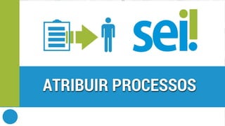 SEI | Atribuir processos