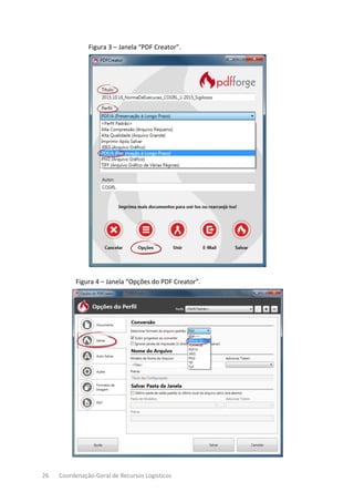 26 Coordenação-Geral de Recursos Logísticos
Figura 3 – Janela “PDF Creator”.
Figura 4 – Janela “Opções do PDF Creator”.
 