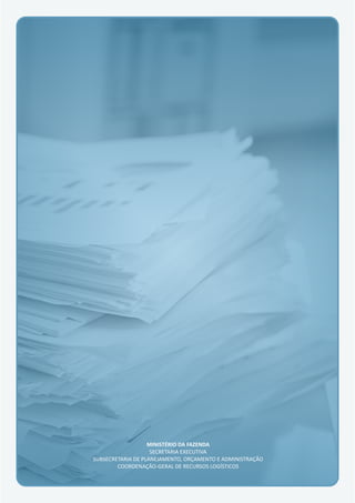 MINISTÉRIO DA FAZENDA
SECRETARIA EXECUTIVA
SUBSECRETARIA DE PLANEJAMENTO, ORÇAMENTO E ADMINISTRAÇÃO
COORDENAÇÃO-GERAL DE RECURSOS LOGÍSTICOS
 