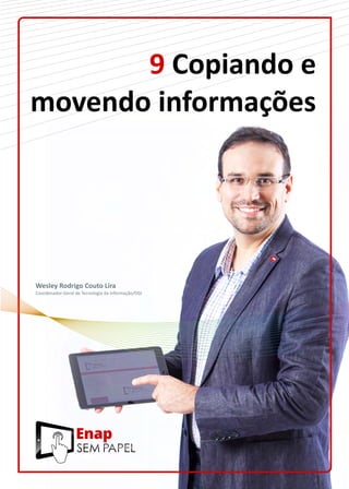 9 Copiando e
movendo informações
Wesley Rodrigo Couto Lira
Coordenador-Geral de Tecnologia da Informação/DGI
 