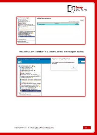 Sistema Eletrônico de Informações | Manual do Usuário	 183
Basta clicar em “Solicitar” e o sistema exibirá a mensagem abaixo:
 