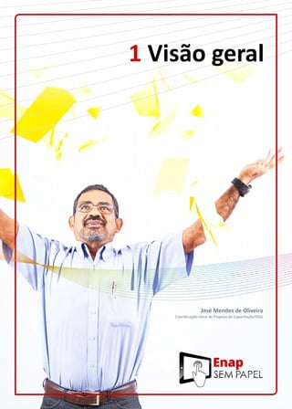 1 Visão geral
José Mendes de Oliveira
Coordenação-Geral de Projetos de Capacitação/DDG
 