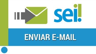SEI | Enviar e-mail