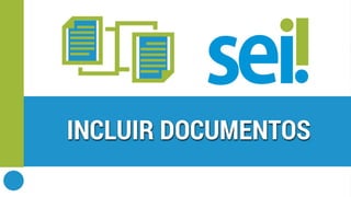 SEI | Incluir documentos