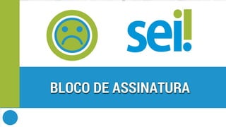 SEI | Problemas comuns | Bloco de assinatura