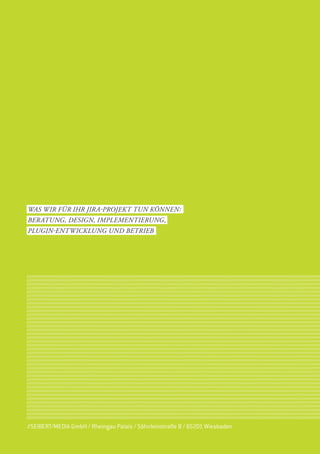 WAs Wir FÜr iHr jirA-ProjEkt tUn könnEn:
bErAtUng, dEsign, imPLEmEntiErUng,
PLUgin-EntWiCkLUng Und bEtriEb




//SEIBERT/MEDIA GmbH / Rheingau Palais / Söhnleinstraße 8 / 65201 Wiesbaden
 