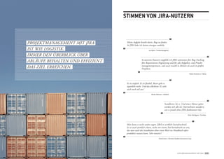 stimmen von jirA-nutzern



ProjEktmAnAgEmEnt mit jirA        meine Aufgabe besteht darin, bugs zu finden.
                                  in jirA habe ich keinen einzigen entdeckt.
ist WiE Logistik.                                           Ian Wells / Trimble Navigation

immEr dEn ÜbErbLiCk ÜbEr
AbLäUFE bEHALtEn Und EFFiziEnt                     in unserem konzern empfehle ich jirA wärmstens fürs bug-tracking,
                                                   fürs requirements Engineering und für alle Aufgaben- und Projekt-
                                                   managementprozesse, und zwar sowohl in kleinen als auch in großen
dAs ziEL ErrEiCHEn.                                Projekten.

                                                                                                                      Robert Brotherus / Nokia




                                  Es ist einfach. Es ist flexibel. besser geht es
                                  eigentlich nicht. Und das allerbeste: Es sieht
                                  auch noch toll aus!

                                                               Niclas Olofsson / isMobile




                                                                                   installieren sie es. Und einen monat später
                                                                                   werden sich alle im Unternehmen wundern,
                                                                                   wie es jemals ohne jirA funktioniert hat.

                                                                                                                   Victor Rodriguez / Cochlear




                                  man kann es nicht anders sagen: jirA ist wirklich beeindruckend.
                                  Es ist auch ziemlich schwer, nicht von einem tool beeindruckt zu sein,
                                  das man nach der installation ohne einen blick ins Handbuch sofort
                                  produktiv nutzen kann. sehr intuitiv!

                                                                           David Coutu / Vermont Student Assistance Corp.




                                                                                                    AUFgAbEnmAnAgEmEnt mit jirA             8/9
 