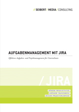 CONSULTING




AufgAbenmAnAgement mit jirA
Effektives Aufgaben- und Projektmanagement für Unternehmen




                                   / jirA     HöHErE ProdUktivität,
                                               grössErE trAnsPArEnz,
                                          bEssErE ProjEktErgEbnissE
 