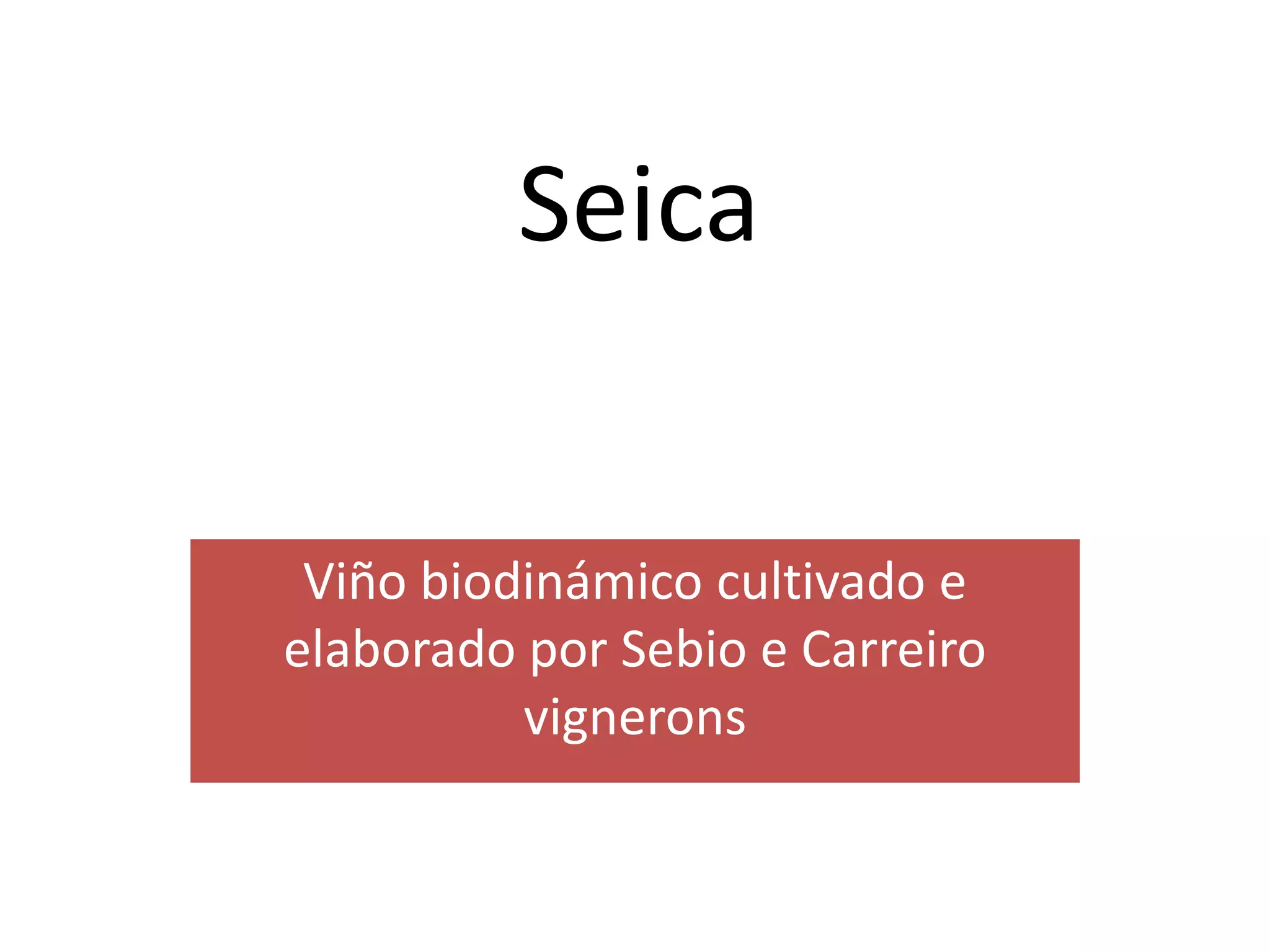 SeicaViñobiodinámico cultivado e elaborado por Sebio e Carreirovignerons