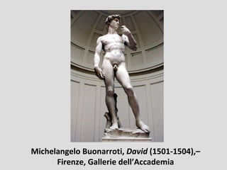 Michelangelo Buonarroti, David (1501-1504),–
      Firenze, Gallerie dell’Accademia
 