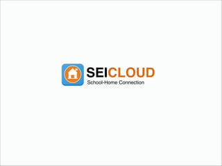 SEICLOUD
School-Home Connection
 