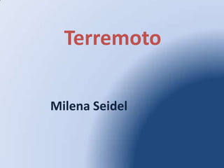 Terremoto

Milena Seidel
 
