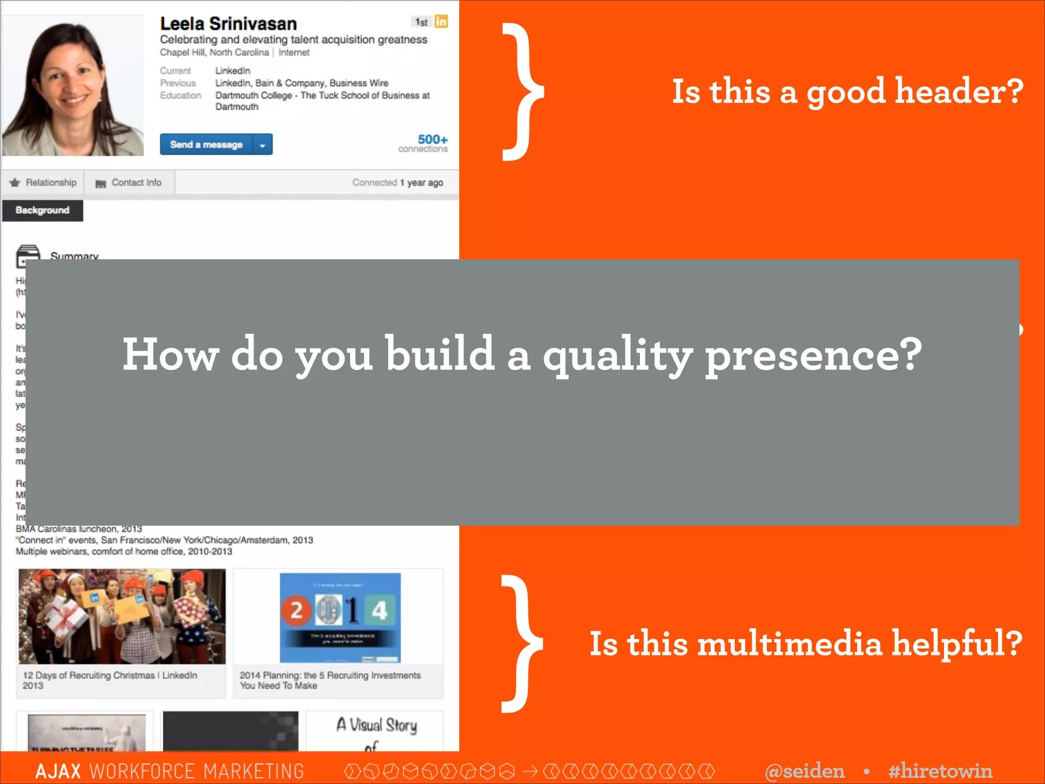}

Is this a good header?

}

Is this summary too long?

}

Is this multimedia helpful?

How do you build a quality presence?

@seiden • #hiretowin

 