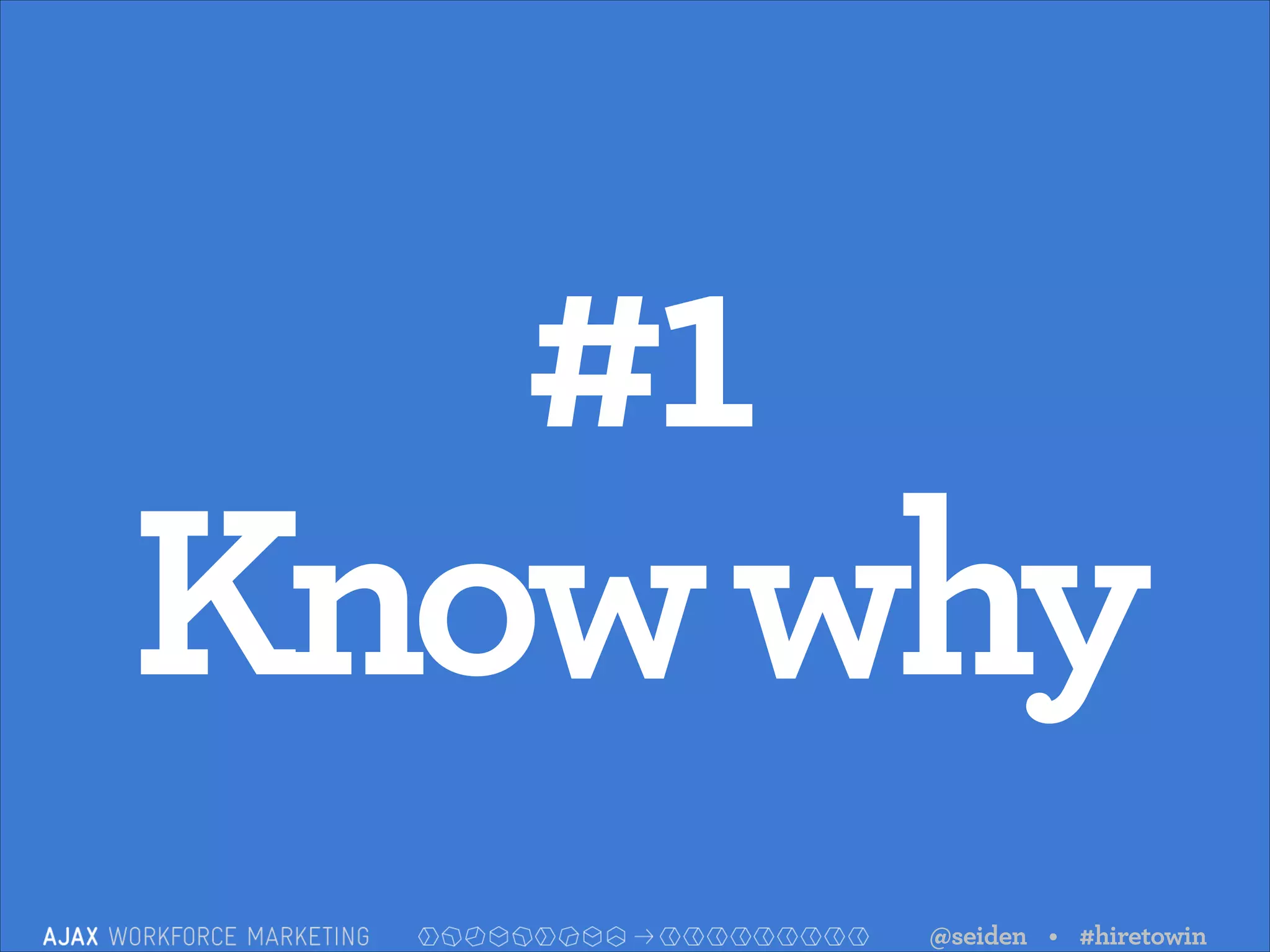 #1
Know why
@seiden • #hiretowin

 