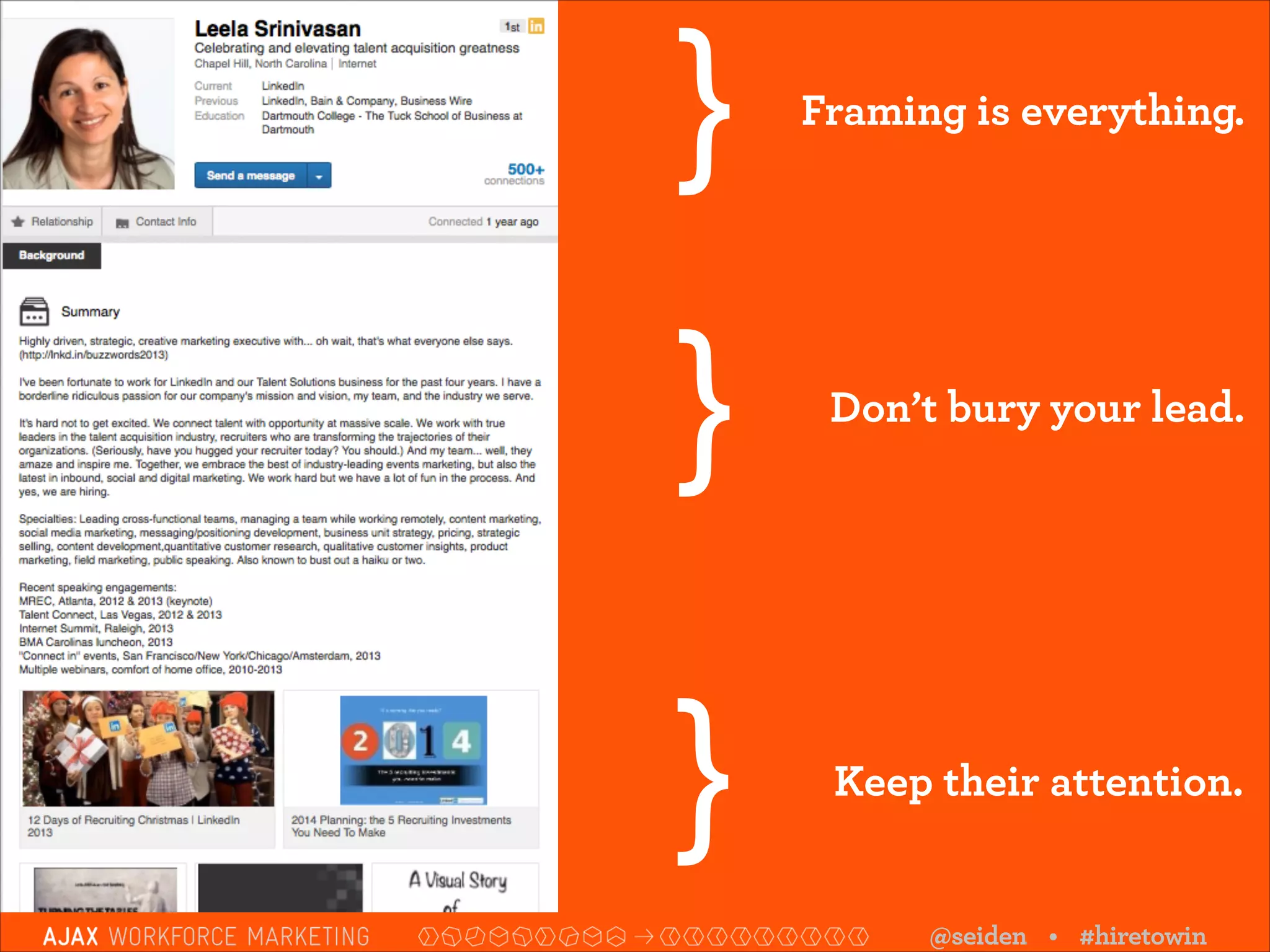}

Framing is everything.

}

Don’t bury your lead.

}

Keep their attention.

@seiden • #hiretowin

 