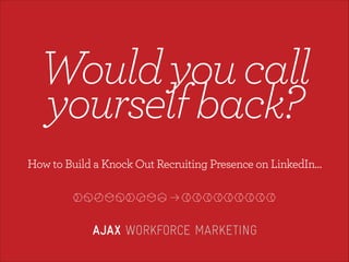 ondensed)

Would you call  
yourself back?
How to Build a Knock Out Recruiting Presence on LinkedIn…
Secondary: Reverse Logo on Color Background
When a dark background is necessary, use the Ajax logotype in
white and grey against a color background from the Ajax palette.

 