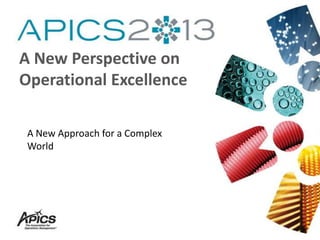 A New Approach for a Complex
World
A New Perspective on
Operational Excellence
 
