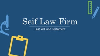 Seif Law Firm
Last Will and Testament
 