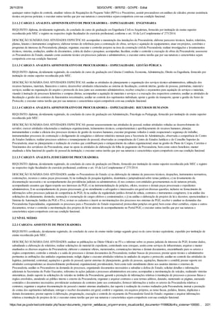 26/11/2018 SEI/GOVPE - 0876702 - GOVPE - Edital
https://sei.pe.gov.br/sei/controlador.php?acao=documento_imprimir_web&acao_origem=arvore_visualizar&id_documento=1118982&infra_sistema=100000… 2/21
quaisquer outros órgãos de controle, atualizar valores de Requisições de Pequeno Valor (RPVs) e Precatórios; assistir procuradores em análises de cálculos; prestar assistência
técnica em provas periciais; e executar outras tarefas que por sua natureza e característica sejam compatíveis com sua condição funcional.
2.1.1.2 CARGO 2: ANALISTA ADMINISTRATIVO DE PROCURADORIA – ESPECIALIDADE: ENGENHARIA
REQUISITO: diploma, devidamente registrado, de conclusão de curso de graduação em Engenharia Civil ou Arquitetura, fornecido por instituição de ensino superior
reconhecida pelo MEC e registro no respectivo órgão fiscalizador do exercício profissional, conforme o art. 10 da Lei Complementar nº 275/2014.
DESCRIÇÃO SUMÁRIA DAS ATIVIDADES ESPECÍFICAS: acompanhar a manutenção das instalações da Procuradoria; elaborar pareceres técnicos, laudos, relatórios,
plantas, leiautes e instrumentos congêneres; elaborar termos de referência para a contratação de obras, serviços e aquisição de equipamentos; atuar em projetos, convênios e
programas de interesse da Procuradoria; planejar, organizar, executar e controlar projetos na área da construção civil da Procuradoria; realizar investigações e levantamentos
técnicos, vistorias, avaliações, análise de documentos, coleta de dados e pesquisas; acompanhar, fiscalizar, avaliar e controlar a execução de obras da Procuradoria; assessorar
os Procuradores do Estado, atuando como assistente técnico em processos judiciais e administrativos; e executar outras tarefas que por sua natureza e característica sejam
compatíveis com sua condição funcional.
2.1.1.3 CARGO 3: ANALISTA ADMINISTRATIVO DE PROCURADORIA – ESPECIALIDADE: GESTÃO PÚBLICA
REQUISITO: diploma, devidamente registrado, de conclusão de curso de graduação em Ciências Contábeis, Economia, Administração, Direito ou Engenharia, fornecido por
instituição de ensino superior reconhecida pelo MEC.
DESCRIÇÃO SUMÁRIA DAS ATIVIDADES ESPECÍFICAS: auxiliar as atividades de planejamento e organização dos serviços técnico-administrativos, utilização dos
recursos humanos, materiais, financeiros e outros; desenvolver atividades relacionadas ao sistema de fiscalização, controle interno, gestão de pessoas, patrimônio, material e
serviços; auxiliar na organização do arquivo e protocolo da área junto aos assistentes administrativos; receber cotações e orçamentos para aquisição de serviços e materiais,
visando à instrução de processos licitatórios e compras diretas; acompanhar a aquisição de materiais e serviços e a execução dos respectivos contratos; auxiliar as atividades de
fiscalização e gestão dos contratos de funcionários terceirizados; auxiliar no controle dos suprimentos individuais; apoiar a gestão de transporte; apoiar a gestão do Setor de
Protocolo; e executar outras tarefas que por sua natureza e característica sejam compatíveis com sua condição funcional.
2.1.1.4 CARGO 4: ANALISTA ADMINISTRATIVO DE PROCURADORIA – ESPECIALIDADE: RECURSOS HUMANOS
REQUISITO: diploma, devidamente registrado, de conclusão de curso de graduação em Administração, Psicologia ou Pedagogia, fornecido por instituição de ensino superior
reconhecida pelo MEC.
DESCRIÇÃO SUMÁRIA DAS ATIVIDADES ESPECÍFICAS: prestar assessoramento nas atividades de pessoal; realizar atividades voltadas ao desenvolvimento do
servidor; exercer atividades relacionadas a mudanças organizacionais, treinamentos técnicos, comportamentais e aperfeiçoamento de recursos humanos; planejar,
instrumentalizar e avaliar a eficácia dos processos técnicos de gestão de recursos humanos; executar programas voltados à saúde ocupacional e segurança do trabalho;
instrumentalizar processos de contratação e desligamento de estagiários e elaborar relatórios mensais para a Secretaria de Administração, observada a competência do Centro
de Estudos Jurídicos; realizar processos seletivos e remanejamento de pessoal, observadas as competências do Centro de Estudos Jurídicos e do Conselho Superior da
Procuradoria; atuar no planejamento e realização de eventos que contribuam para o enriquecimento da cultura organizacional; atuar na gestão do Plano de Cargos, Carreiras e
Vencimentos dos servidores da Procuradoria; atuar no apoio às atividades de elaboração da folha de pagamento da Procuradoria, bem como outros benefícios; manter
atualizada a ficha funcional do quadro de pessoal da instituição; e executar outras tarefas que por sua natureza e característica sejam compatíveis com sua condição funcional.
2.1.1.5 CARGO 5: ANALISTA JUDICIÁRIO DE PROCURADORIA
REQUISITO: diploma, devidamente registrado, de conclusão de curso de graduação em Direito, fornecido por instituição de ensino superior reconhecida pelo MEC e registro
no respectivo órgão fiscalizador do exercício profissional, conforme o art. 10 da Lei Complementar nº 275/2014.
DESCRIÇÃO SUMÁRIA DAS ATIVIDADES: auxiliar os Procuradores do Estado: a) na elaboração de minutas de pareceres técnicos, despachos, instrumentos normativos,
contestações, recursos e outras peças processuais; b) na realização de pesquisa legislativa, doutrinária e jurisprudencial sobre temas jurídicos; c) no levantamento da
documentação necessária e no acompanhamento das providências judiciais ou administrativas; d) nos contatos com entidades governamentais ou de natureza privada,
acompanhando assuntos que digam respeito aos interesses da PGE; e) na instrumentalização de petições, ofícios, recursos e demais peças processuais e expedientes
administrativos; f) no acompanhamento de prazos processuais; g) no atendimento a advogados e interessados em geral em diversas questões, inclusive no fornecimento de
informações sobre processos judiciais de competência da PGE; h) na análise da regularidade jurídico-formal de editais, contratos e instrumentos congêneres; i) na análise das
solicitações de afastamento, demissão, nomeação e exoneração de cargos efetivos e comissionados; e j) na análise e elaboração de projetos de lei e decretos; operacionalizar o
Sistema de Automação Jurídica da PGE e PJ-e; revisar os cadastros e inserir as movimentações dos processos nos sistemas da PGE; receber e analisar as demandas das
Procuradorias Especializadas, organizando os processos para o Procurador do Estado responsável; protocolizar petições em geral, bem como obter certidões, cópias e outros
documentos; revisar e controlar a movimentação dos projetos de lei no sistema de acompanhamento no Portal PGE; e executar outras tarefas que por sua natureza e
característica sejam compatíveis com sua condição funcional.
2.2 NÍVEL MÉDIO
2.2.1 CARGO 6: ASSISTENTE DE PROCURADORIA
REQUISITO: certificado, devidamente registrado, de conclusão de curso de ensino médio (antigo segundo grau) ou de curso técnico equivalente, expedido por instituição de
ensino reconhecida pelo MEC.
DESCRIÇÃO SUMÁRIA DAS ATIVIDADES: analisar as publicações no Diário Oficial e no PJ-e e informar sobre os prazos judiciais de interesse da PGE; levantar dados,
subsidiando a elaboração de relatórios; realizar solicitações de material de expediente, controlando seus estoques, assim como serviços de infraestrutura; arquivar e manter
atualizados os diversos arquivos da Procuradoria; elaborar e enumerar ofícios, memorandos, comunicações internas e demais documentos, encaminhando para os setores e
órgãos competentes; controlar a entrada e a saída de processos e demais documentos da Procuradoria; realizar buscas de processos; prestar apoio técnico e administrativo
pertinentes às atribuições das unidades organizacionais; redigir, digitar e executar atividades relativas às unidades de arquivo e protocolo; auxiliar no controle das atividades de
logística, patrimonial, contratual, aquisições e gestão de pessoal; operar sistemas de planejamento, gestão de pessoas, aquisições, financeiro e contábil; prestar suporte em
atividades correspondentes ao desenvolvimento profissional, organizacional, previdenciário, bem como todo atendimento direto aos usuários internos e externos da
Procuradoria; auxiliar os Procuradores na demanda de processos, organizando documentos necessários a subsidiar a defesa do Estado; solicitar detalhes e informações
adicionais às Secretarias do Poder Executivo, referentes às ações judiciais e processos administrativos em curso; acompanhar a movimentação de veículos, realizando vistorias
sistemáticas, dando suporte às solicitações de veículos no âmbito da Procuradoria; garantir a prestação de informações relativas à tramitação de processos a pessoas físicas e
órgãos envolvidos, atendendo ao público interno e externo da Procuradoria; organizar e arquivar contratos e seus termos aditivos, datando, numerando as páginas, anexando
conteúdos e documentos necessários; providenciar assinaturas de contratos junto aos contratados; fornecer informações a todos os setores da Procuradoria relativas a
contratos; organizar e arquivar documentação de pessoal e manter sistemas atualizados; dar suporte à realização de eventos realizados pela Procuradoria; instruir a prestação
de contas dos suprimentos individuais; entregar e receber documentos em geral; conferir e organizar, em arquivos próprios, as notas fiscais, pedidos, faturas, duplicatas e
demais documentos; prestar suporte à elaboração, programação, execução e controle do orçamento da Procuradoria Geral do Estado; organizar e arquivar informações
relativas a tramitação de projetos de lei; e executar outras tarefas que por sua natureza e característica sejam compatíveis com sua condição funcional.
 