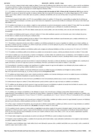 26/11/2018 SEI/GOVPE - 0876702 - GOVPE - Edital
https://sei.pe.gov.br/sei/controlador.php?acao=documento_imprimir_web&acao_origem=arvore_visualizar&id_documento=1118982&infra_sistema=100000… 4/21
c) enviar, via upload, a imagem de laudo médico emitido nos últimos 12 meses antes da publicação deste edital que deve atestar a espécie e o grau ou nível de sua deficiência,
com expressa referência ao código correspondente da Classificação Internacional de Doenças (CID-10), bem como provável causa da deficiência, contendo a assinatura e o
carimbo do médico com o número de sua inscrição do Conselho Regional de Medicina (CRM).
5.2.1.1 O candidato com deficiência deverá enviar, no período entre 10 horas do dia 4 de dezembro de 2018 e 18 horas do dia 3 de janeiro de 2019 (horário oficial de
Brasília/DF), via upload, por meio de link específico no endereço eletrônico http://www.cespe.unb.br/concursos/pge_pe_18_servidor, imagens legíveis do CPF e do laudo
médico a que se refere o subitem 5.2 deste edital. Após esse período, a solicitação será indeferida, salvo nos casos de força maior e nos que forem de interesse da
Administração.
5.2.2 O envio da imagem do laudo médico e do CPF é de responsabilidade exclusiva do candidato. O Cebraspe não se responsabiliza por qualquer tipo de problema que
impeça a chegada dessa documentação a seu destino, seja de ordem técnica dos computadores, seja decorrente de falhas de comunicação, bem como por outros fatores que
impossibilitem o envio.
5.2.3 O candidato deverá manter aos seus cuidados o original ou a cópia autenticada em cartório da documentação constante do subitem 5.2 deste edital. Caso seja solicitado
pelo Cebraspe, o candidato deverá enviar a referida documentação por meio de carta registrada, para a confirmação da veracidade das informações.
5.2.4 As imagens do laudo médico e do CPF terão validade somente para este concurso público e não serão devolvidas, assim como não serão fornecidas cópias dessa
documentação.
5.3 O candidato com deficiência poderá requerer, na forma do subitem 6.4.9 deste edital, atendimento especial, no ato da inscrição, para o dia de realização das provas,
devendo indicar as condições de que necessita para a realização destas.
5.3.1 O candidato que se enquadrar na hipótese prevista no subitem 5.3 deste edital poderá solicitar atendimento especial unicamente para a condição estabelecida no seu
parecer médico enviado conforme dispõe o subitem 5.2 deste edital.
5.3.1.1 Ressalvadas as disposições previstas neste edital, os candidatos com deficiência participarão do concurso em igualdade de condições com os demais candidatos, no
que tange ao conteúdo de provas, a avaliação e aos critérios de aprovação, ao horário e ao local de aplicação das provas, à nota mínima exigida para os demais candidatos e
todas as demais normas de regência do concurso.
5.3.2 As provas realizadas por candidatos com deficiência auditiva serão corrigidas por profissionais habilitados em Libras, nos termos do art. 22-A da Lei nº 14.538/2011.
5.3.2.1 O candidato com deficiência auditiva deverá informar sua condição no ato da inscrição do concurso, conforme procedimentos descritos no subitem 5.2 deste edital.
5.4 O nome do candidato que, no ato da inscrição, se declarar com deficiência e, na prática médica, for considerado pessoa com deficiência, e não for eliminado no concurso,
será publicado em lista à parte, em ordem de classificação, por nome, CPF, data de nascimento, nota final no concurso e classificação final no concurso e figurará também na
lista de classificação geral por cargo/funcionalidade.
5.5 A nomeação dos candidatos aprovados deverá obedecer à ordem de classificação, observados os critérios de alternância e de proporcionalidade entre a classificação da
ampla concorrência e da reserva de vagas para as pessoas com deficiência, observado o percentual de reserva fixado no subitem 5.1 deste edital.
5.6 A desclassificação, a desistência ou qualquer outro impedimento de candidato ocupante de vaga reservada implicará a sua substituição pelo próximo candidato com
deficiência classificado, desde que haja candidato classificado nessa condição.
5.7 A relação provisória dos candidatos com inscrição deferida para concorrer na condição de pessoa com deficiência será divulgada no endereço eletrônico
http://www.cespe.unb.br/concursos/pge_pe_18_servidor, na data provável de 10 de janeiro de 2019.
5.7.1 O candidato que desejar interpor recurso contra a relação provisória dos candidatos com a inscrição deferida para concorrer na condição de pessoa com deficiência
deverá observar os procedimentos disciplinados na respectiva relação provisória.
5.7.2 No período de interposição de recurso não haverá a possibilidade de envio da documentação pendente anexa ao recurso ou complementação desta.
5.8 A inobservância do disposto no subitem 5.2 deste edital acarretará a perda do direito ao pleito das vagas reservadas aos candidatos com deficiência.
5.8.1 O candidato que não informar que deseja concorrer às vagas reservadas às pessoas com deficiência no aplicativo de inscrição não terá direito de concorrer a essas
vagas. Apenas o envio do laudo médico não é suficiente para deferimento da solicitação do candidato.
5.9 DA PERÍCIA MÉDICA
5.9.1 O candidato que se declarar com deficiência, se não eliminado no concurso, será convocado para se submeter à perícia médica oficial promovida por equipe
multiprofissional de responsabilidade do Núcleo de Supervisão de Perícias Médicas e Segurança do Trabalho (NSPS) do IRH, que analisará a qualificação do candidato como
pessoa com deficiência, nos termos do § 1º do art. 2º da Lei nº 13.146/2015, e suas alterações, do § 1º do art. 1º da Lei nº 12.764, de 27 de dezembro de 2012, e da Súmula
nº 377, do STJ.
5.9.1.1 Para os cargos de nível superior, será convocado para se submeter à perícia médica o candidato que solicitou concorrer às vagas destinadas às pessoas com deficiência
aprovado na prova discursiva, conforme quantitativos previstos no subitem 9.7.1 deste edital.
5.9.1.2 Para o cargo 6: Assistente de Procuradoria, será convocado para se submeter à perícia médica o candidato que solicitou concorrer às vagas destinadas aos candidatos
com deficiência classificado nas provas objetivas até a 20ª posição, em atenção ao subitem 10.5 deste edital.
5.9.2 Os candidatos deverão comparecer à perícia médica com uma hora de antecedência, munidos de documento de identidade original e de laudo médico (original ou cópia
autenticada em cartório) que ateste a espécie e o grau ou nível de deficiência, com expressa referência ao código correspondente da Classificação Internacional de Doenças
(CID-10), bem como a provável causa da deficiência, de acordo com o modelo constante do Anexo I deste edital, e, se for o caso, de exames complementares específicos
que comprovem a deficiência física.
5.9.3 O laudo médico (original ou cópia autenticada em cartório) será retido pelo NSPS/IRH por ocasião da realização da perícia médica.
5.9.4 Quando se tratar de deficiência auditiva, o candidato deverá apresentar, além do laudo médico, exame audiométrico (audiometria), em via original ou cópia autenticada
em cartório, realizado nos últimos 12 meses.
5.9.5 Quando se tratar de deficiência visual, o laudo médico deverá conter informações expressas sobre a acuidade visual aferida com e sem correção e sobre a somatória da
medida do campo visual em ambos os olhos.
 