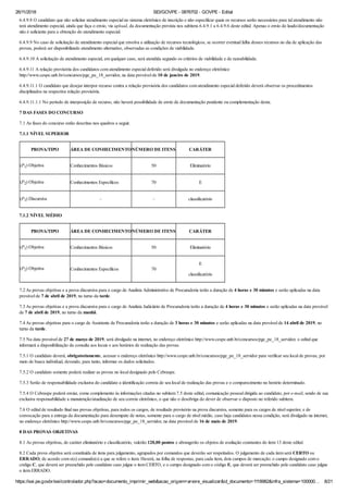 26/11/2018 SEI/GOVPE - 0876702 - GOVPE - Edital
https://sei.pe.gov.br/sei/controlador.php?acao=documento_imprimir_web&acao_origem=arvore_visualizar&id_documento=1118982&infra_sistema=100000… 8/21
6.4.9.8 O candidato que não solicitar atendimento especial no sistema eletrônico de inscrição e não especificar quais os recursos serão necessários para tal atendimento não
terá atendimento especial, ainda que faça o envio, via upload, da documentação prevista nos subitens 6.4.9.1 a 6.4.9.6 deste edital. Apenas o envio do laudo/documentação
não é suficiente para a obtenção do atendimento especial.
6.4.9.9 No caso de solicitação de atendimento especial que envolva a utilização de recursos tecnológicos, se ocorrer eventual falha desses recursos no dia de aplicação das
provas, poderá ser disponibilizado atendimento alternativo, observadas as condições de viabilidade.
6.4.9.10 A solicitação de atendimento especial, em qualquer caso, será atendida segundo os critérios de viabilidade e de razoabilidade.
6.4.9.11 A relação provisória dos candidatos com atendimento especial deferido será divulgada no endereço eletrônico
http://www.cespe.unb.br/concursos/pge_pe_18_servidor, na data provável de 10 de janeiro de 2019.
6.4.9.11.1 O candidato que desejar interpor recurso contra a relação provisória dos candidatos com atendimento especial deferido deverá observar os procedimentos
disciplinados na respectiva relação provisória.
6.4.9.11.1.1 No período de interposição de recurso, não haverá possibilidade de envio de documentação pendente ou complementação desta.
7 DAS FASES DO CONCURSO
7.1 As fases do concurso estão descritas nos quadros a seguir.
7.1.1 NÍVEL SUPERIOR
PROVA/TIPO ÁREA DE CONHECIMENTONÚMERO DE ITENS CARÁTER
(P1) Objetiva Conhecimentos Básicos 50 Eliminatório
(P2) Objetiva Conhecimentos Específicos 70 E
(P3) Discursiva – – classificatório
7.1.2 NÍVEL MÉDIO
PROVA/TIPO ÁREA DE CONHECIMENTONÚMERO DE ITENS CARÁTER
(P1) Objetiva Conhecimentos Básicos 50 Eliminatório
(P2) Objetiva Conhecimentos Específicos 70
E
classificatório
7.2 As provas objetivas e a prova discursiva para o cargo de Analista Administrativo de Procuradoria terão a duração de 4 horas e 30 minutos e serão aplicadas na data
provável de 7 de abril de 2019, no turno da tarde.
7.3 As provas objetivas e a prova discursiva para o cargo de Analista Judiciário de Procuradoria terão a duração de 4 horas e 30 minutos e serão aplicadas na data provável
de 7 de abril de 2019, no turno da manhã.
7.4 As provas objetivas para o cargo de Assistente de Procuradoria terão a duração de 3 horas e 30 minutos e serão aplicadas na data provável de 14 abril de 2019, no
turno da tarde.
7.5 Na data provável de 27 de março de 2019, será divulgado na internet, no endereço eletrônico http://www.cespe.unb.br/concursos/pge_pe_18_servidor, o edital que
informará a disponibilização da consulta aos locais e aos horários de realização das provas.
7.5.1 O candidato deverá, obrigatoriamente, acessar o endereço eletrônico http://www.cespe.unb.br/concursos/pge_pe_18_servidor para verificar seu local de provas, por
meio de busca individual, devendo, para tanto, informar os dados solicitados.
7.5.2 O candidato somente poderá realizar as provas no local designado pelo Cebraspe.
7.5.3 Serão de responsabilidade exclusiva do candidato a identificação correta de seu local de realização das provas e o comparecimento no horário determinado.
7.5.4 O Cebraspe poderá enviar, como complemento às informações citadas no subitem 7.5 deste edital, comunicação pessoal dirigida ao candidato, por e-mail, sendo de sua
exclusiva responsabilidade a manutenção/atualização de seu correio eletrônico, o que não o desobriga do dever de observar o disposto no referido subitem.
7.6 O edital de resultado final nas provas objetivas, para todos os cargos, de resultado provisório na prova discursiva, somente para os cargos de nível superior, e de
convocação para a entrega da documentação para desempate de notas, somente para o cargo de nível médio, caso haja candidatos nessa condição, será divulgado na internet,
no endereço eletrônico http://www.cespe.unb.br/concursos/pge_pe_18_servidor, na data provável de 16 de maio de 2019.
8 DAS PROVAS OBJETIVAS
8.1 As provas objetivas, de caráter eliminatório e classificatório, valerão 120,00 pontos e abrangerão os objetos de avaliação constantes do item 13 deste edital.
8.2 Cada prova objetiva será constituída de itens para julgamento, agrupados por comandos que deverão ser respeitados. O julgamento de cada item será CERTO ou
ERRADO, de acordo com o(s) comando(s) a que se refere o item. Haverá, na folha de respostas, para cada item, dois campos de marcação: o campo designado com o
código C, que deverá ser preenchido pelo candidato caso julgue o item CERTO, e o campo designado com o código E, que deverá ser preenchido pelo candidato caso julgue
o item ERRADO.
 