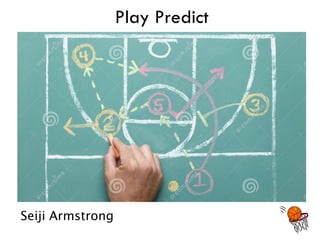 Play Predict
Seiji Armstrong
 