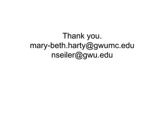 Thank you.
mary-beth.harty@gwumc.edu
     nseiler@gwu.edu
 