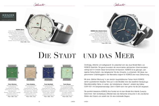 die Stadt und daS meer 
24 UHREN UHREN 25 
www.nomos-glashuette.com 
NOMOS Ahoi Atlantik Datum 
Manufakturkaliber Zeta mit 
Automatikaufzug; Edelstahlgehäuse 
Ø 40 mm; Saphirglasboden sechsfach 
verschraubt; verschraubte Krone; 
Kronenschutz; Zifferblatt: lackiert, 
atlantikblau; Stundenindexe mit 
Superluminova; wasserdicht bis 200 m; 
Textilarmband schwarz mit Flügelschließe 
Preis 3.200,– Euro 
Tetra Clärchen 
Alpha Manufakturkaliber 
mit Handaufzug; 
Edelstahlgehäuse zweiteilig; 
Größe 29,5 mm mal 29,5 mm; 
Saphir glasboden; 
Zifferblatt: lackiert; Zeiger vergoldet; 
wasserdicht bis 30 m; 
Armband Velourleder grau 
Preis 1.600,– Euro 
Tetra Goldelse 
Alpha Manufakturkaliber 
mit Handaufzug; 
Edelstahlgehäuse zweiteilig; 
Größe 29,5 mm mal 29,5 mm; 
Saphir glasboden; Zifferblatt: 
galvanisiert; Zeiger vergoldet; 
wasserdicht bis 30 m; 
Armband Velourleder grau 
Preis 1.640,– Euro 
Terta Nachtijall 
Alpha Manufakturkaliber 
mit Handaufzug; 
Edelstahlgehäuse zweiteilig; 
Größe 29,5 mm mal 29,5 mm; 
Saphir glasboden; Zifferblatt: 
lackiert; Zeiger vergoldet; 
wasserdicht bis 30 m; 
Armband Velourleder grau 
Preis 1.600,– Euro 
Terta Kleene 
DUW 4301 Manufakturkaliber 
mit Gangreserveanzeige; 
Edel stahlgehäuse zweiteilig; 
Größe 29,5 mm mal 29,5 mm; 
Ziffer blatt: lackiert; Gangreserve 
und Zeiger vergoldet; 
wasserdicht bis 30 m; 
Armband Velourleder grau 
Preis 2.020,– Euro 
Großzügig, stilsicher und weltgewandt: So präsentiert sich das neue Modell Metro von 
NOMOS Glashütte. Die ganze Innovation der renommierten sächsischen Uhrenmanufaktur 
verbirgt sich im Inneren dieser formschönen Armbanduhr. NOMOS ist es gelungen, sein 
eigenes Swing-System, das taktgebende Teil des Uhrwerks, zu entwickeln. Mit dieser neu - 
gewonnenen Unabhängigkeit in der Manufaktur beginnt für NOMOS eine neue Zeitrechnung. 
Mit einer „Berliner Mischung“ in vier ziemlich hauptstädtischen Farben frischt NOMOS 
seinen quadratischen Klassiker Tetra auf. In drei Modellen tickt das bewährte Handaufzugs- 
Manufakturkaliber Alpha, im vierten, der türkisfarbenen „Kleenen“, arbeitet das Kaliber 
DUW 4301 mit Gangreserveanzeige. Denn in Berlin kann man gerne mal die Zeit vergessen. 
Die sportlich-klassische NOMOS Ahoi-Familie hat mit dem Modell Ahoi Atlantik Zuwachs 
bekommen. Sein dunkelblaues Zifferblatt lässt den Betrachter eintauchen in die unendlichen 
Weiten des Ozeans und verleiht der Uhr eine individuelle Eleganz. 
NOMOS Metro 
DUW 4401 Manufakturkaliber mit 
Handaufzug; Datum; Gang reserve - 
anzeige; NOMOS-Swing-System; 
Edel stahl gehäuse Ø 37 mm; 
Zifferblatt galvanisiert, weiß versilbert; 
Stunden indexe und Gangreserverad 
Mint, Anzeige Rot/Weiß: Armband 
Horween Genuine Shell Cordovan schwarz 
Preis 2.600,– Euro 
 
