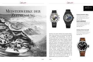 www.zenith-watches.com meiSterwerke der 
ZeitmeSSunG 
Seit fast 150 Jahren kultiviert die Schweizer Manu - 
faktur Zenith technische und künstlerische Kreativität 
mit unstillbarem Innovationsdrang. Und das mit 
großem Erfolg. Mehr als 300 Patente und über 600 
Uhr werks varianten kann Zenith vorweisen, darunter 
et liche Legenden wie die 1938 eingeführte Modell - 
reihe Pilot Type 20, die aufgrund ihrer Präzision und 
Be triebssicherheit von Flugzeugkonstrukteuren und 
Luft fahrt experten gleichermaßen geschätzt wurde. 
Oder das berühmte Kaliber El Primero von 1969, der 
erste in te grierte Chronograph mit automatischem 
Aufzug, dessen äußerst präzises Uhrwerk noch 
heute als techni sche Meisterleistung gilt. Mit neuen 
Modellen dieser beiden Klassiker schlägt Zenith eine 
Brücke von der Gegenwart in die Vergangenheit und 
verleiht ihnen die Aufmerksamkeit, die sie als 
Meister werke der Uhr macher kunst verdienen. 
14 UHREN UHREN 15 
El Primero Chronomaster 1969 (li.) 
Edelstahlgehäuse Ø 42 mm; Automatikwerk 
El Primero 4061; transparenter Saphirglas - 
boden; Gangreserve mehr als 50 Std.; 
Anker und Ankerrad aus Silizium; wasserdicht 
bis 10 bar; schwarzes Alligatorlederarmband 
Preis 7.700,– Euro 
El Primero Lightweight (re.) 
limitiert auf 250 Exemplare 
Gehäuse aus Aluminium und Karbon, Ø 45 mm; 
Automatikwerk El Primero 400B Titanium; trans-parenter 
Saphirglasboden; Gangreserve mehr 
als 50 Std.; wasserdicht bis 10 bar; 
schwarzes Nomex-Armband 
Preis 15.400,– Euro 
Pilot Montre d’Aéronef Type 20 GMT 
Edelstahlgehäuse Ø 48 mm; Automatikwerk 
Elite 693; Gehäuseboden mit Zenith-Flying- 
Instruments-Logo; Gangreserve mehr als 50 Std.; 
24-Std.-Anzeige für 2. Zeitzone; wasserdicht 
bis 10 bar; braunes Kalbslederarmband 
Preis 6.200,– Euro 
 
