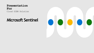 Microsoft Sentinel
Presentation
For
Cloud SIEM Solution
 
