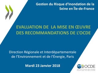 Direction Régionale et Interdépartementale
de l’Environnement et de l’Énergie, Paris
Mardi 23 Janvier 2018
Gestion du Risq...