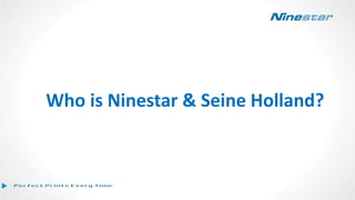 Who is Ninestar & Seine Holland?
 