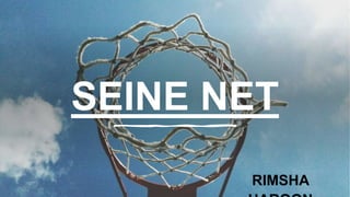 SEINE NET
RIMSHA
 