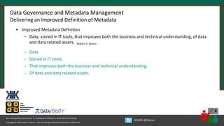Copyright © 2021 Robert S. Seiner – KIK Consulting & Educational Services / TDAN.com
Non-Invasive Data Governance™ is a trademark of Robert S. Seiner & KIK Consulting
#RWDG @RSeiner
8
• Improved Metadata Definition
– Data, stored in IT tools, that improves both the business and technical understanding, of data
and data related assets. Robert S. Seiner
– Data
– Stored in IT tools,
– That improves both the business and technical understanding,
– Of data and data related assets.
Data Governance and Metadata Management
Delivering an Improved Definition of Metadata
 