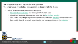 Copyright © 2021 Robert S. Seiner – KIK Consulting & Educational Services / TDAN.com
Non-Invasive Data Governance™ is a trademark of Robert S. Seiner & KIK Consulting
#RWDG @RSeiner
32
Data Governance and Metadata Management
The Importance of Metadata Management to Becoming Data-Centric
• Role of Data Governance in Becoming Data-Centric
– Govern Data and Metadata as a Primary and Permanent Asset
– Information Systems and Applications Come and Go But the Data Sustains
– Data-centric computing merges hardware and software to treat metadata as a source of value.
– Data-centric depends on people understanding and having confidence in the metadata.
 
