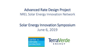 Solar Energy Innovation Symposium
June 6, 2019
Advanced Rate Design Project
NREL Solar Energy Innovation Network
 
