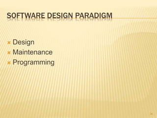 SOFTWARE DESIGN PARADIGM
 Design
 Maintenance
 Programming
34
 