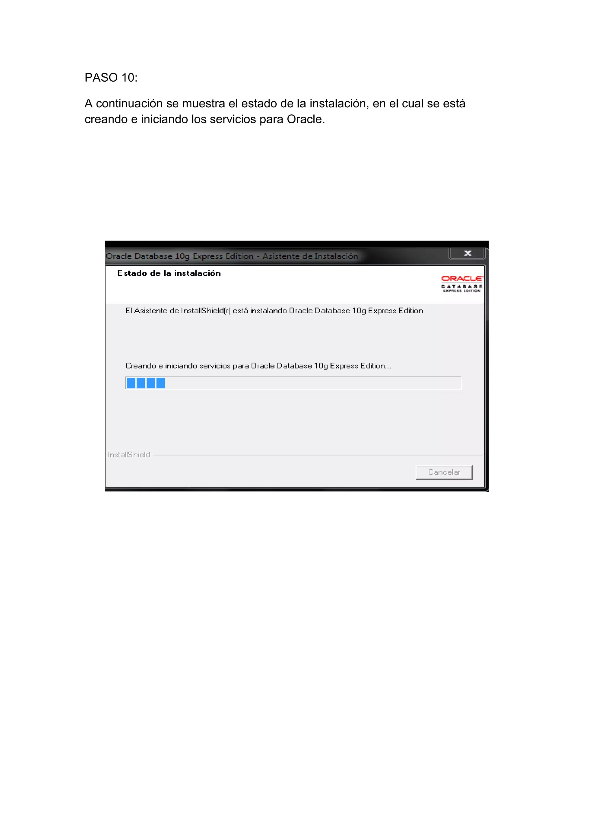 PASO 10:

A continuación se muestra el estado de la instalación, en el cual se está
creando e iniciando los servicios para Oracle.
 