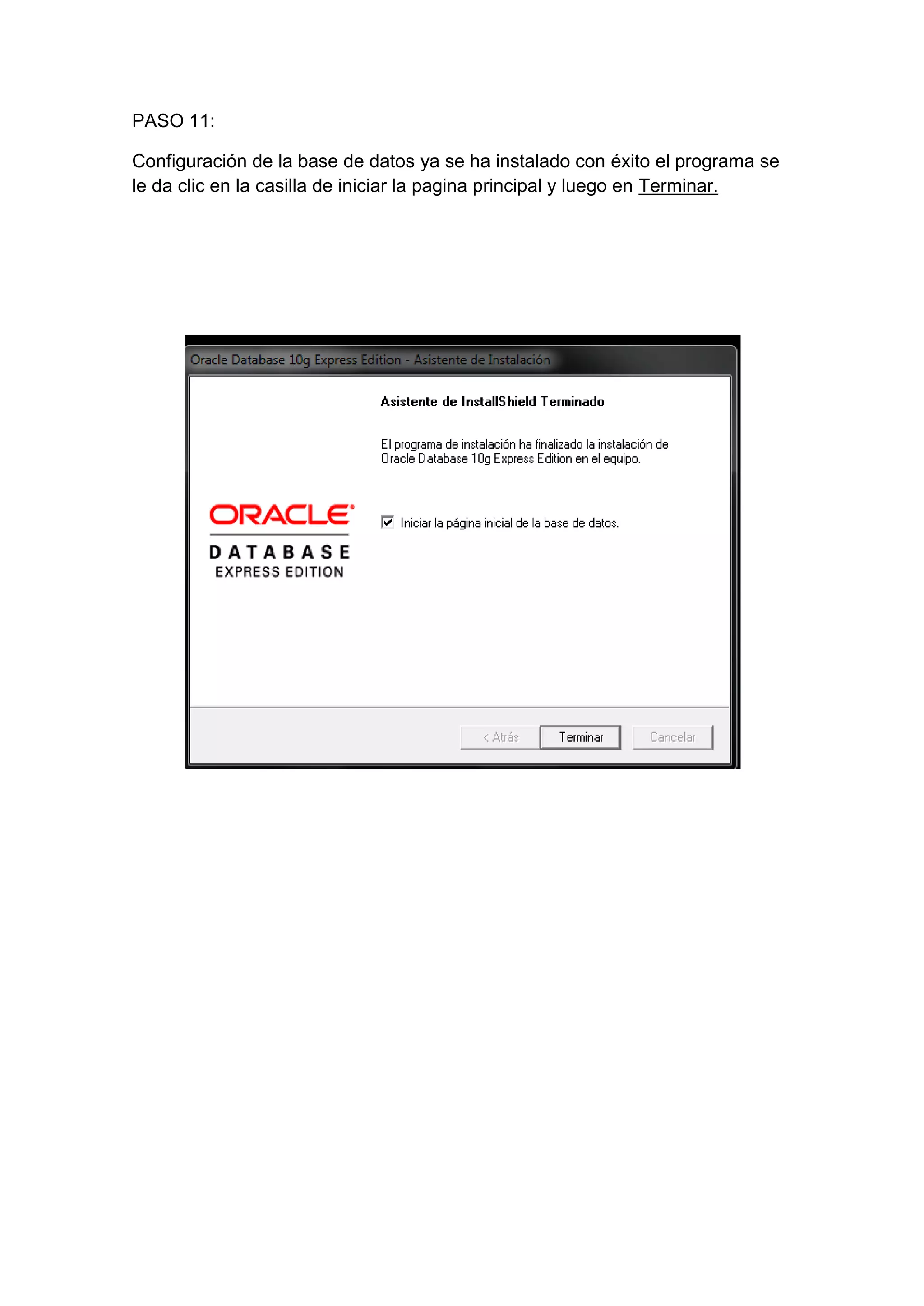 PASO 11:

Configuración de la base de datos ya se ha instalado con éxito el programa se
le da clic en la casilla de iniciar la pagina principal y luego en Terminar.
 