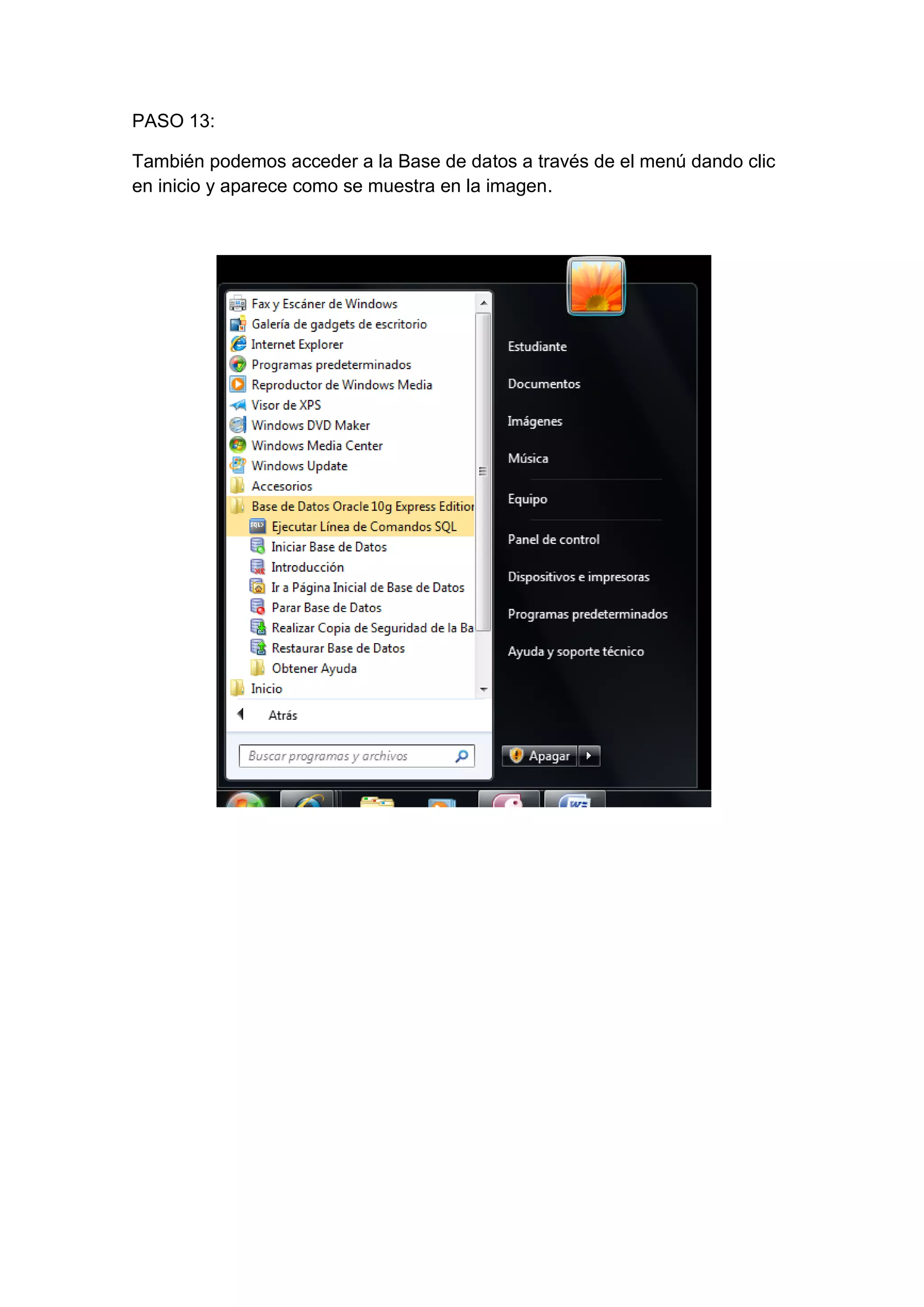 PASO 13:

También podemos acceder a la Base de datos a través de el menú dando clic
en inicio y aparece como se muestra en la imagen.
 